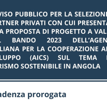 AVVISO PUBBLICO PER LA SELEZIONE DI PARTNER PRIVATI CON CUI PRESENTARE UNA PROPOSTA DI PROGETTO A VALERE SUL BANDO 2023 DELL’AGENZIA ITALIANA PER LA COOPERAZIONE ALLO SVILUPPO (AICS) SUL TEMA DEL TURISMO SOSTENIBILE IN ANGOLA